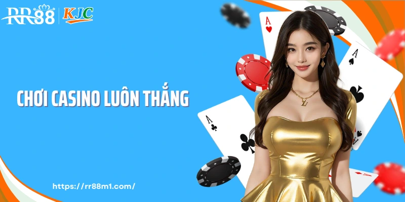 Chơi Casino Luôn Thắng - Cách Vận Dụng Ưu Thế Tối Đa