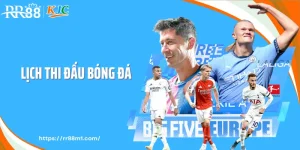 Lịch Thi Đấu Bóng Đá RR88 - Bắt Nhịp Giải Đấu Mỗi Ngày